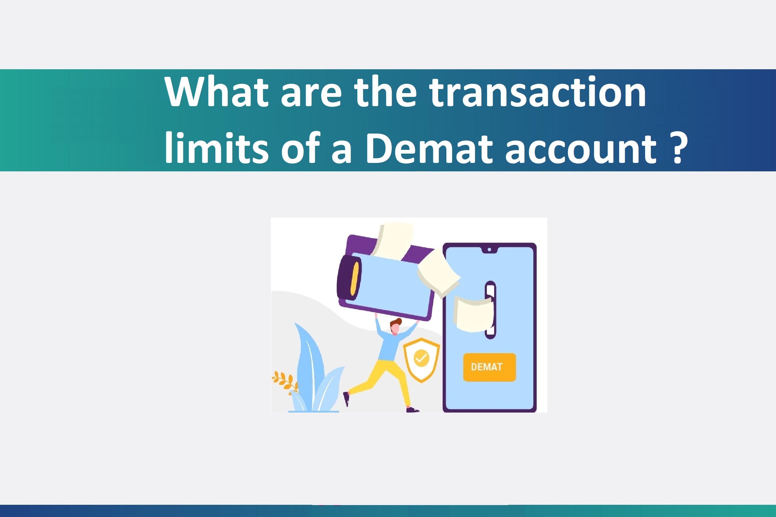What are the Transaction Limits of a Demat Account ?